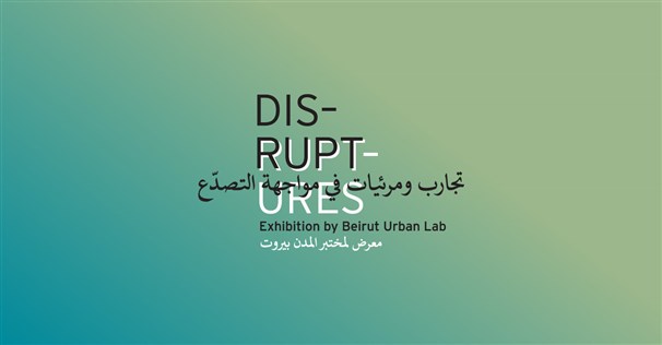 DIS-RUPT-URES | A Public Exhibition at Beit Beirut | Sep. 30, 2026